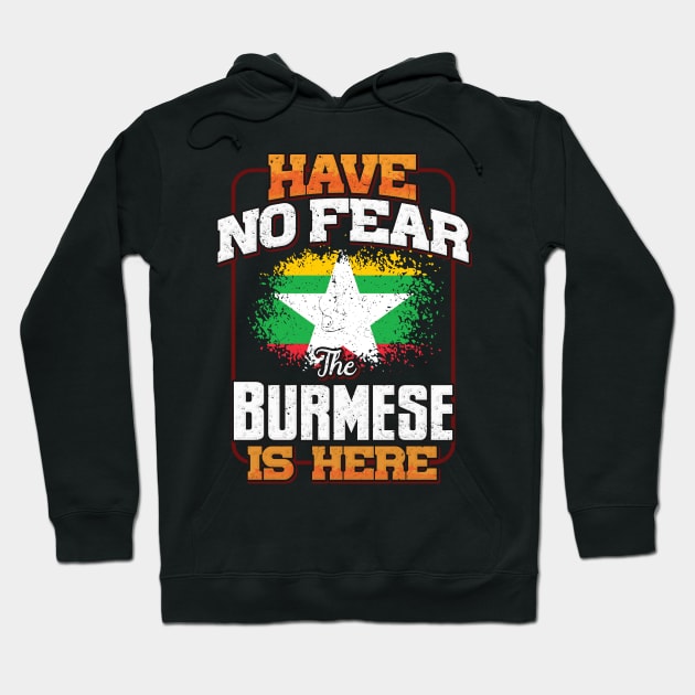 Burmese Flag  Have No Fear The Burmese Is Here - Gift for Burmese From Myanmar Hoodie by Country Flags